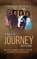 Take a Journey with Me: As I battle with taking care of a parent with Dementia B0DYH5TQVT Book Cover