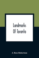 Landmarks Of Toronto; A Collection Of Historical Sketches Of The Old Town Of York From 1792 Until 1837, And Of Toronto From 1834 To 1904; Also Nearly 9354363067 Book Cover