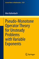 Pseudo-Monotone Operator Theory for Unsteady Problems with Variable Exponents 3031296699 Book Cover