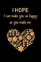 I hope I can make you as happy as you make me: valentine's day notebook journal, happy valentines day gift/happy valentines day notebook, valentines day notebook husband /girlfriend, boyfriend, dad, m 1660632889 Book Cover