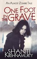 One Foot in the Grave: An Almost Zombie Tale 1517304040 Book Cover