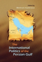 The International Politics of the Persian Gulf 0815632800 Book Cover