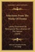 Selections From The Works Of Fronto: Lately Discovered By Monsignore Mai, Librarian Of The Vatican (1824) 1165755319 Book Cover