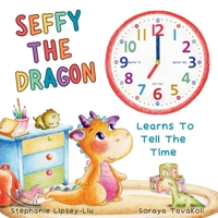 Seffy The Dragon: Learns To Tell The Time 173993363X Book Cover