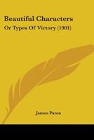 Beautiful Characters: Or Types Of Victory 1377180077 Book Cover
