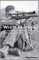 White Feather: The Legendary Sniper of Vietnam A Biography of Carlos Hathcock B0GTDQ6LBB Book Cover
