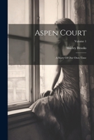 Aspen Court: A Story Of Our Own Time; Volume 1 1021543136 Book Cover