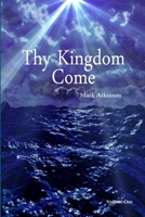 Thy Kingdom Come Volume One 1291409491 Book Cover
