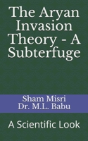 The Aryan Invasion Theory - A Subterfuge: A Scientific Look 1720196230 Book Cover