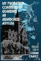 My Probation Consists of Guarding an Abandoned Asylum B0GTZCL6DG Book Cover