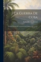 La Guerra De Cuba: Reseña Histórica De La Insurrection Cubana, 1895 A 1898, Volume 4... (Spanish Edition) 1022642669 Book Cover