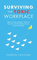 Surviving the Toxic Workplace: From an HR insider: How to Reclaim your Power, Peace, and Happiness B0GHPG7ZVX Book Cover