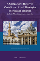 A Comparative History of Catholic and Aar Theologies of Truth and Salvation Inclusive Minorities, Exclusive Majorities 9004461701 Book Cover