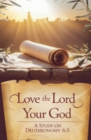 Love the Lord Your God (Bible Study Guides) B0F57HN9MP Book Cover