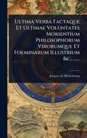 Ultima Verba Factaque Et Ultimae Voluntates Morientium Philosophorum Virorumque Et Foeminarum Illustrium &c., ...... (French Edition) 102493098X Book Cover