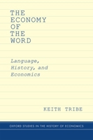 The Economy of the Word: Language, History, and Economics (Oxford Studies in History of Economics) 019021161X Book Cover