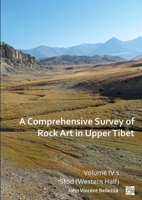 A Comprehensive Survey of Rock Art in Upper Tibet: Volume IV 1803278730 Book Cover