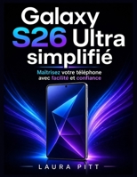 Galaxy S26 Ultra simplifié: Maîtrisez votre téléphone avec facilité et confiance (French Edition) B0GYPVBV9L Book Cover