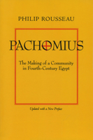 Pachomius: The Making of a Community in Fourth-Century Egypt (The Transformation of the Classical Heritage , No 6) 0520219597 Book Cover