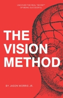 The Vision Method: Unlock Clarity, Focus, and Momentum to Build the Life You Deserve B0DS9KKWQV Book Cover