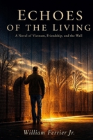 Echoes of the Living: Echoes of the Living: A Novel of Vietnam, Friendship, and the Wall B0GYP2PLR6 Book Cover