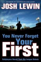 You Never Forget Your First: Ballplayers Recall Their Big League Debuts 1574889613 Book Cover