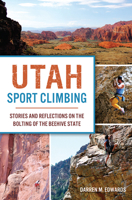 Utah Sport Climbing: Stories and Reflections on the Bolting of the Beehive State 1467119091 Book Cover
