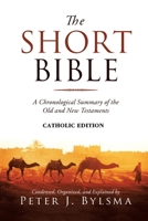 The Short Bible, Catholic Edition: A Chronological Summary of the Old and New Testaments B0H6Y61BHF Book Cover