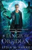 A Tangle of Obsidian (The Obsidian Sisterhood) 1989457363 Book Cover