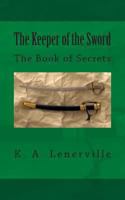 The Keeper of the Sword: The Book of Secrets 149436767X Book Cover