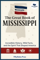 THE GREAT BOOK OF MISSISSIPPI: Incredible History, Wild Facts, and the Spirit That Shaped America B0GGJCTBSH Book Cover