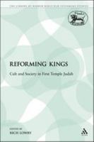 Reforming Kings: Cult and Society in First Temple Judah (Library of Hebrew Bible/Old Testament Studies) 1441100520 Book Cover