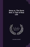 Rena, Or the Snow Bird 0548460744 Book Cover