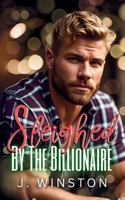 Sleighed By The Billionaire: A Surprise Baby Holiday Romance B0DPXKCGY8 Book Cover
