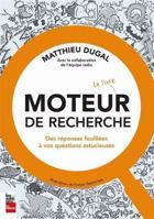 MOTEUR DE RECHERCHE - LE LIVRE. DES REPONSES FOUILLEES A VOS 2898253464 Book Cover