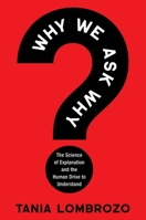Why We Ask Why: The Science of Explanation and the Human Drive to Understand 0063395002 Book Cover