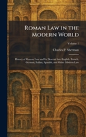 Roman Law in the Modern World: History of Roman Law and Its Descent Into English, French, German, Italian, Spanish, and Other Modern Law 1025959728 Book Cover