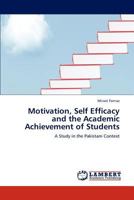 Motivation, Self Efficacy and the Academic Achievement of Students: A Study in the Pakistani Context 384658102X Book Cover