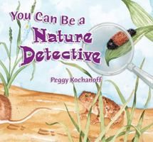 You Can Be A Nature Detective 087842556X Book Cover