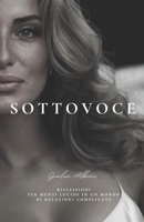 SOTTOVOCE: RIFLESSIONI PER MENTI LUCIDE IN UN MONDO DI RELAZIONI COMPLICATE (Italian Edition) B0FLPXG78J Book Cover