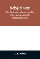 Zoological names. A list of phyla, classes, and orders, prepared for section F, American Association for the Advancement of Science 9354011845 Book Cover
