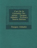 L'Art de Se Conna�tre Soi-M�me Ou La Recherche Des Sources de la Morale 034163199X Book Cover