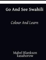 Go and See Swahili: Colour and Learn 1985185512 Book Cover