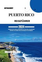 PUERTO RICO REISEFÜHRER 2024: Entdecken Sie die Schätze und Geschichte von Puerto Rico: Ein umfassender Reiseführer mit wichtigen Tipps und Reiseplan für die Karibikinsel [ German Edition ] B0CN1JSDHF Book Cover