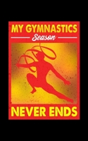 My Gymnastics Season Never Ends: My Gymnastics Season Never Ends Competitive Gymnast 2020 Pocket Sized Weekly Planner & Gratitude Journal (53 Pages, 5 x 8) - Blank Sections For Notes & To Do Lists - S 1651161070 Book Cover