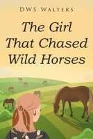 The Girl That Chased Wild Horses B0F2GHPYYC Book Cover