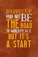 Barbecue May Not Be The Road To World Peace But It's A Start: Notebook Journal Composition Blank Lined Diary Notepad 120 Pages Paperback Orange Texture BBQ 1706266197 Book Cover