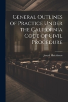 General Outlines of Practice Under the California Code of Civil Procedure 1022042386 Book Cover