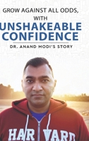 Grow Against All Odds, With Unshakeable Confidence - Dr. Anand Modi's Story 934988335X Book Cover