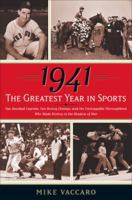 1941 -- The Greatest Year In Sports: Two Baseball Legends, Two Boxing Champs, and the Unstoppable Thoroughbred Who Made History in the Shadow of War 0385517955 Book Cover